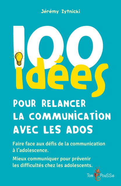 100 idées pour relancer la communication avec les ados
